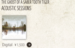 THE GHOST OF A SABER TOOTH TIGER / ACOUSTIC SESSIONS