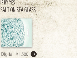 IF BY YES / SALT ON SEA GLASS