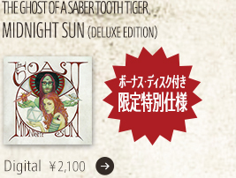 THE GHOST OF A SABER TOOTH TIGER / MIDNIGHT SUN（DELUXE EDITION）